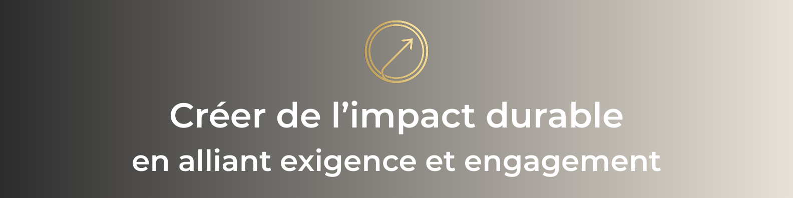 Créer de l’impact durable en alliant exigence et engagement